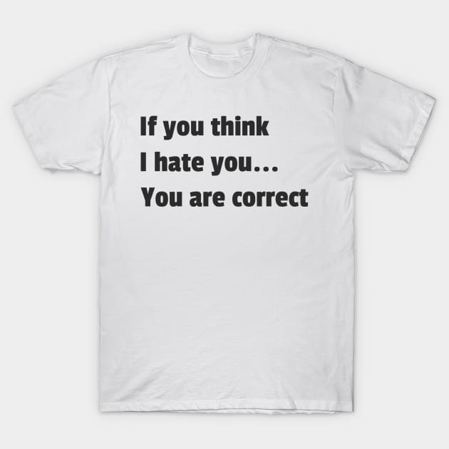 If you think i hate you T-Shirt by dgutpro87